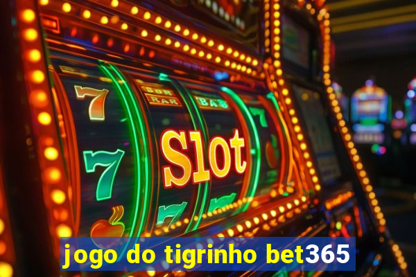 jogo do tigrinho bet365